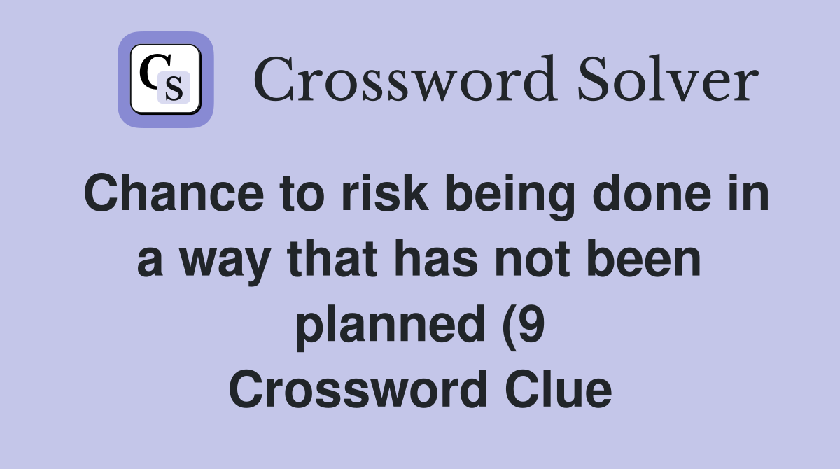 Chance to risk being done in a way that has not been planned (9 Chance to risk being done in a way that has not been planned (9