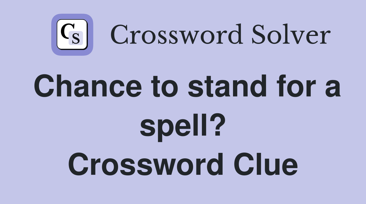 Chance to stand for a spell? Crossword Clue