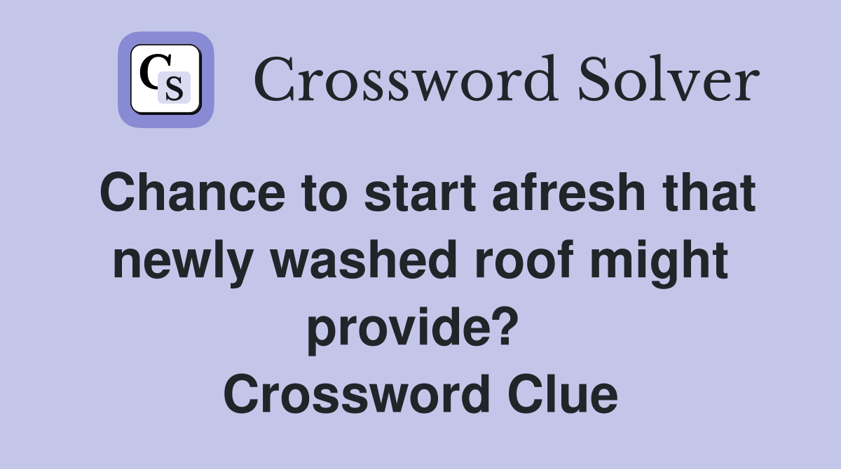 Chance to start afresh that newly washed roof might provide?  Crossword Clue