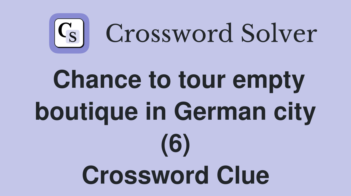 Chance to tour empty boutique in German city (6) Crossword Clue