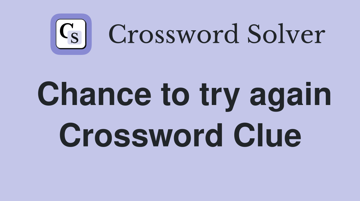 Chance to try again Crossword Clue