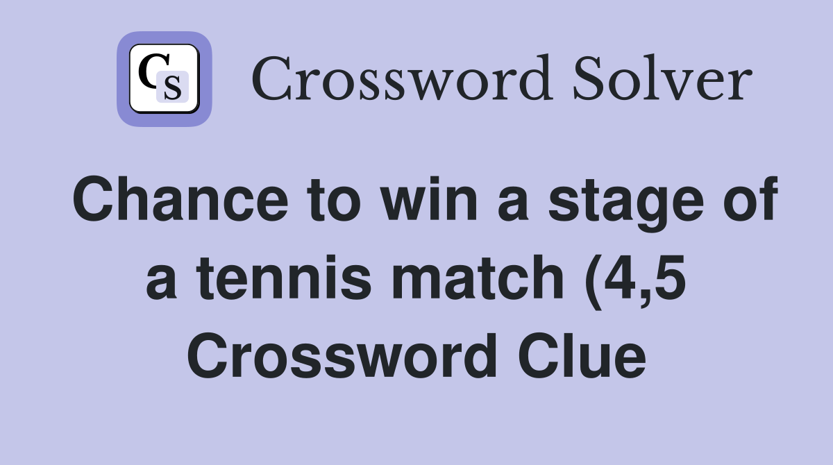 Chance to win a stage of a tennis match (4 5) Crossword Clue Answers Chance to win a stage of a tennis match (4 5) Crossword Clue Answers