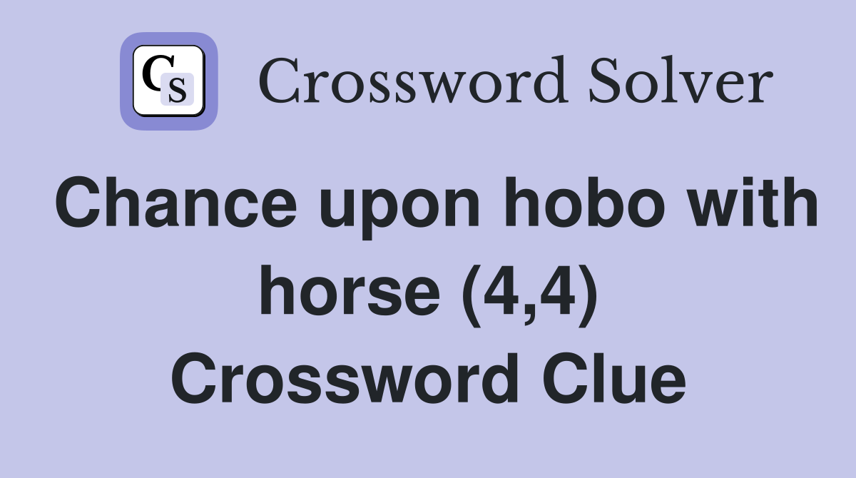 Chance upon hobo with horse (4,4) Crossword Clue