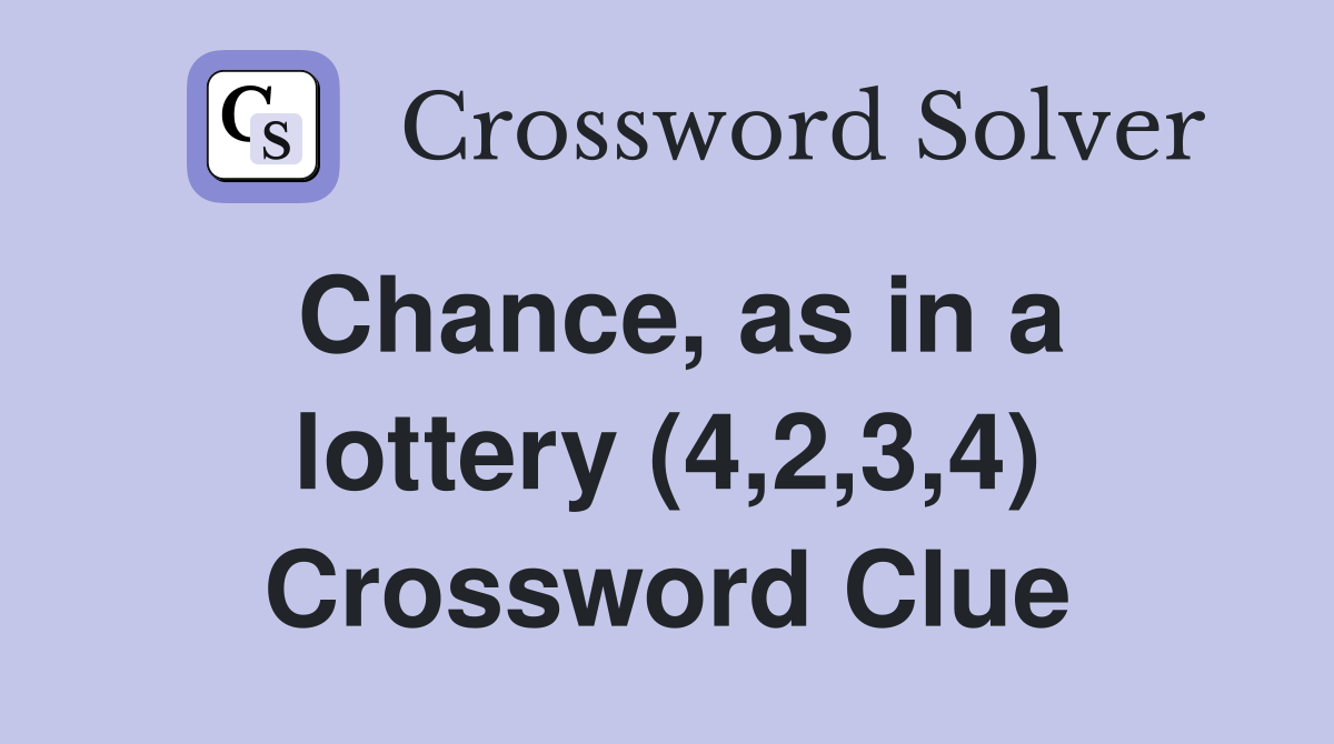 Chance, as in a lottery (4,2,3,4) Crossword Clue