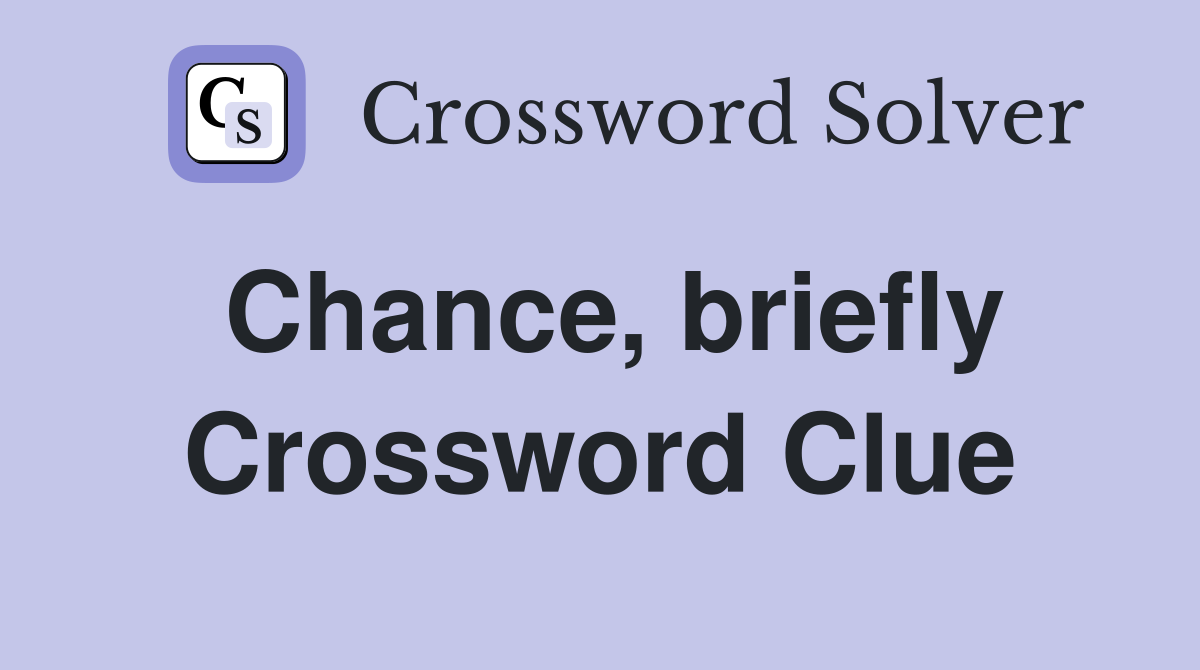 Chance, briefly Crossword Clue