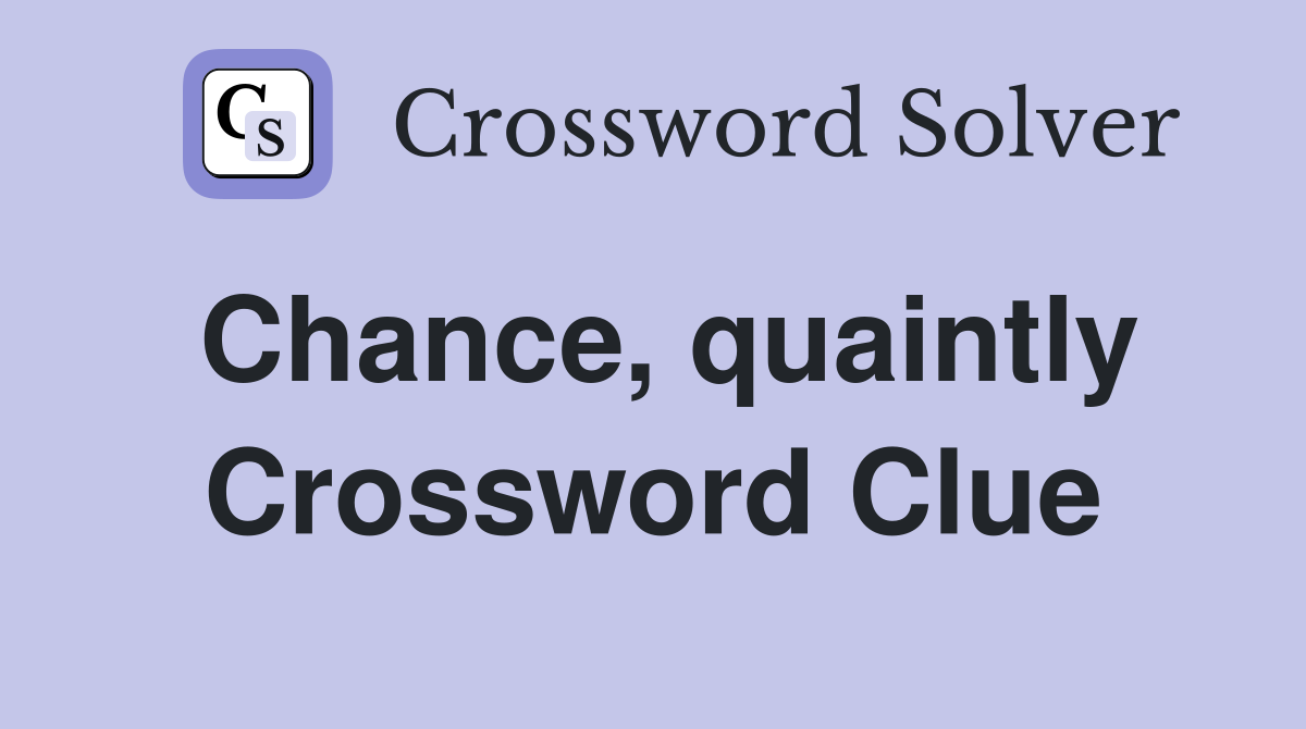 Chance, quaintly Crossword Clue