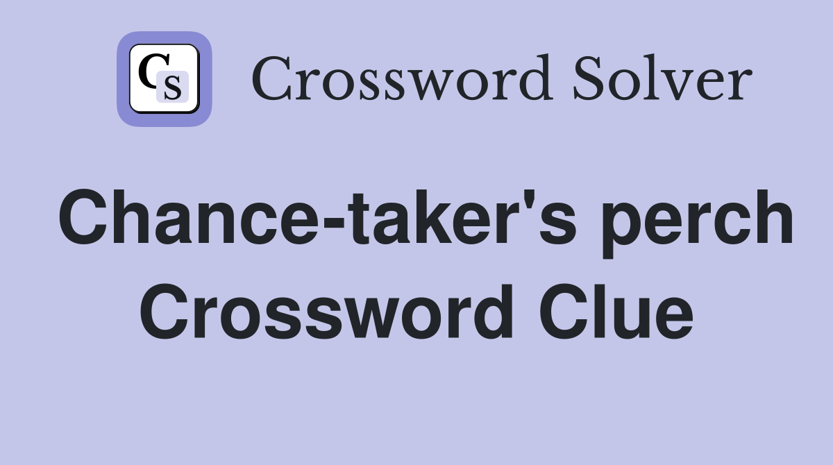 Chance-taker's perch Crossword Clue