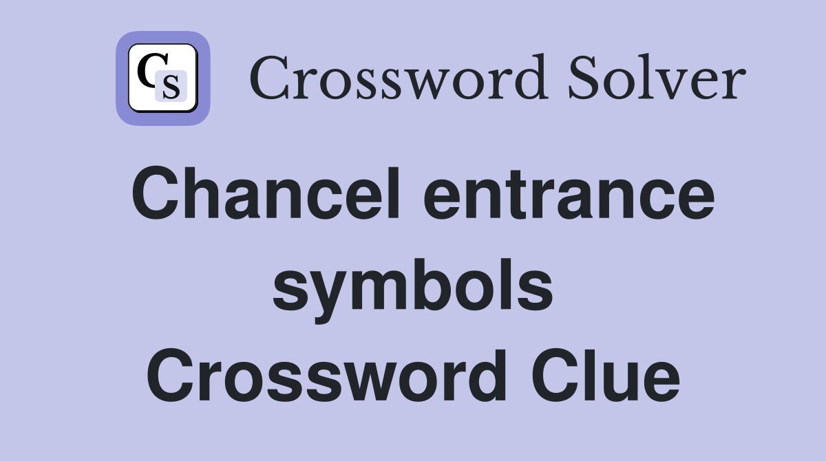 Chancel entrance symbols Crossword Clue