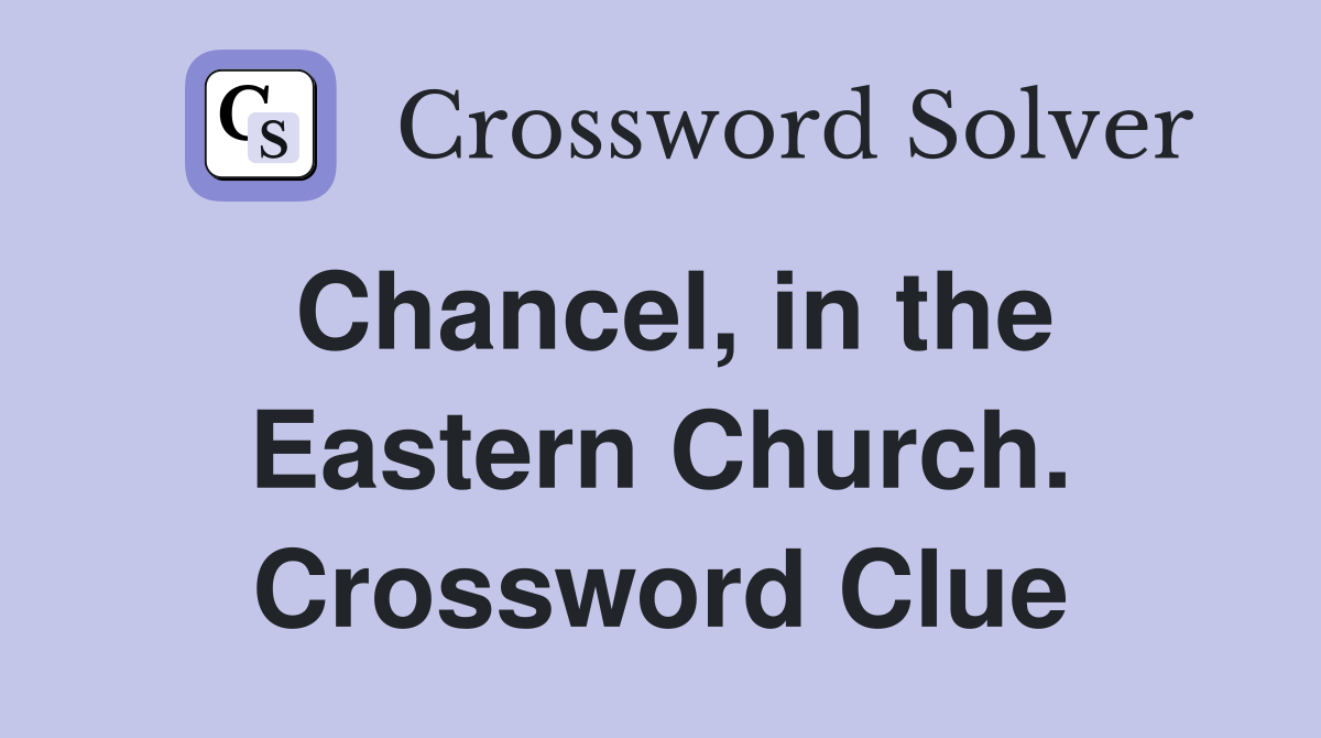 Chancel, in the Eastern Church. Crossword Clue