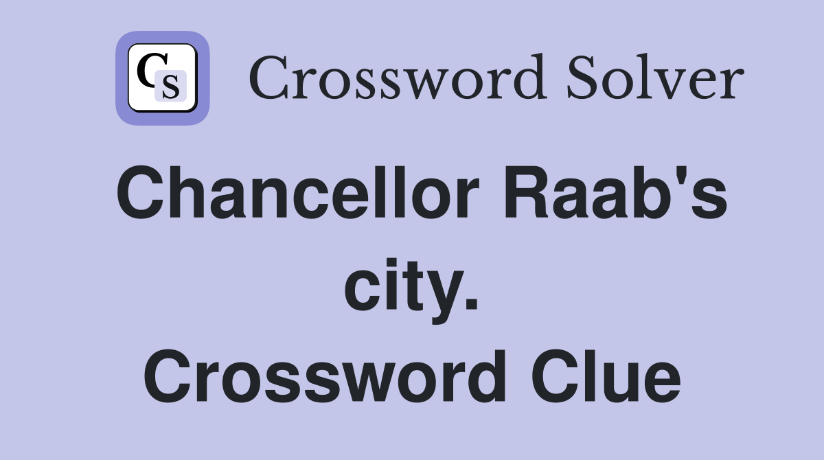 Chancellor Raab's city. Crossword Clue