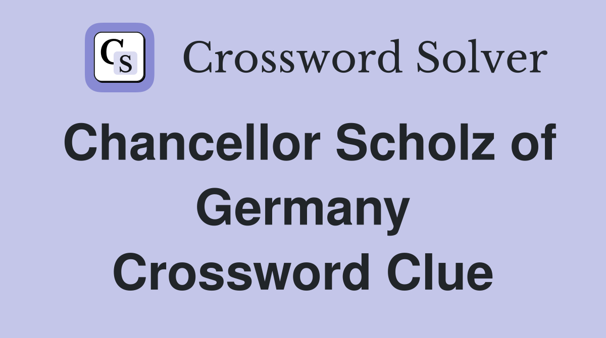 Chancellor Scholz of Germany Crossword Clue