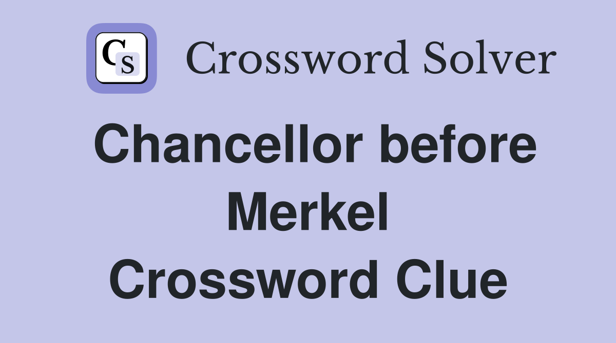 Chancellor before Merkel Crossword Clue