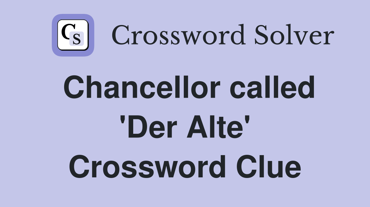 Chancellor called 'Der Alte' Crossword Clue