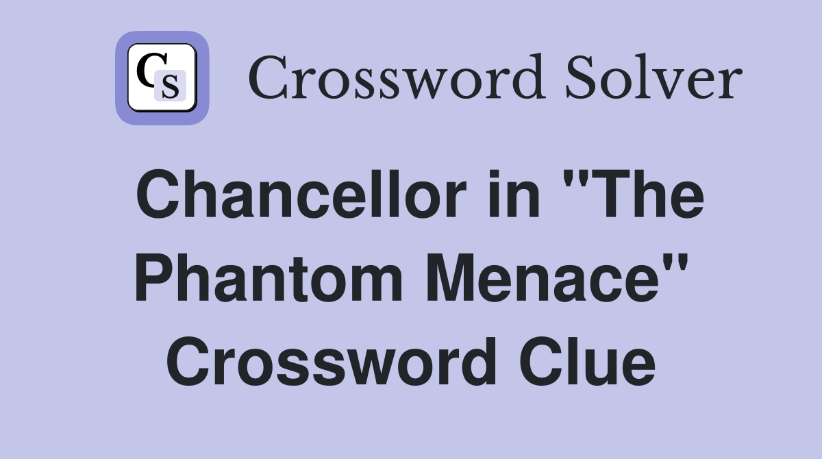 Chancellor in "The Phantom Menace" Crossword Clue
