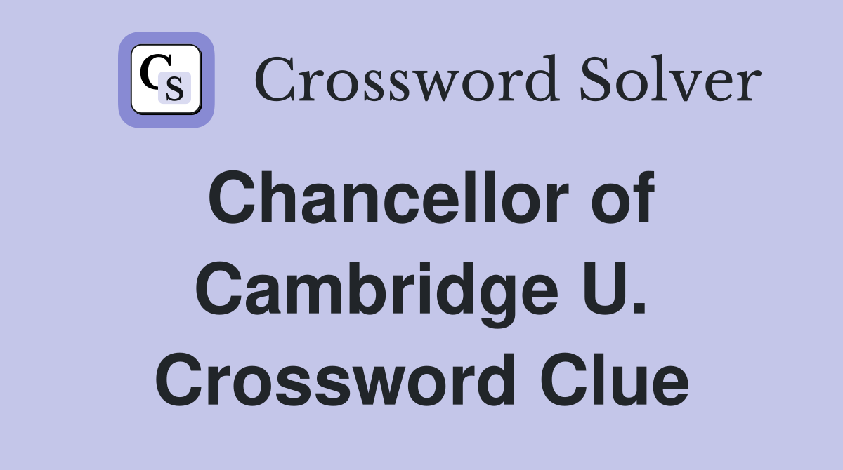 Chancellor of Cambridge U. Crossword Clue