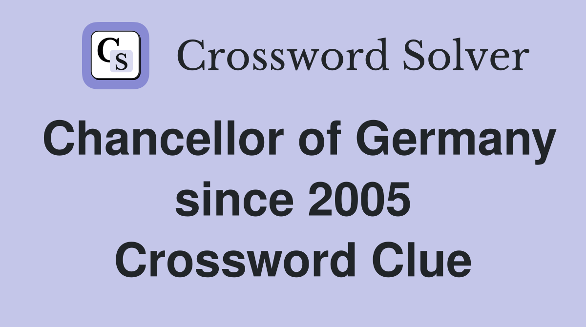 Chancellor of Germany since 2005 Crossword Clue