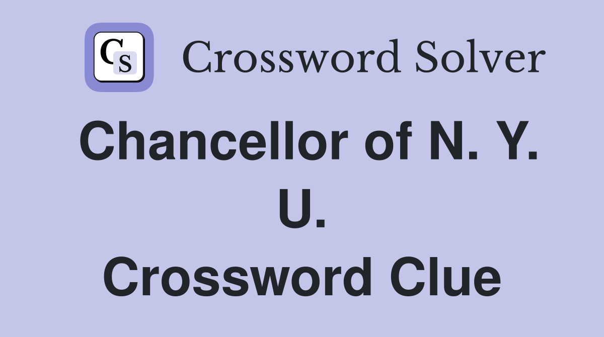 Chancellor of N. Y. U. Crossword Clue