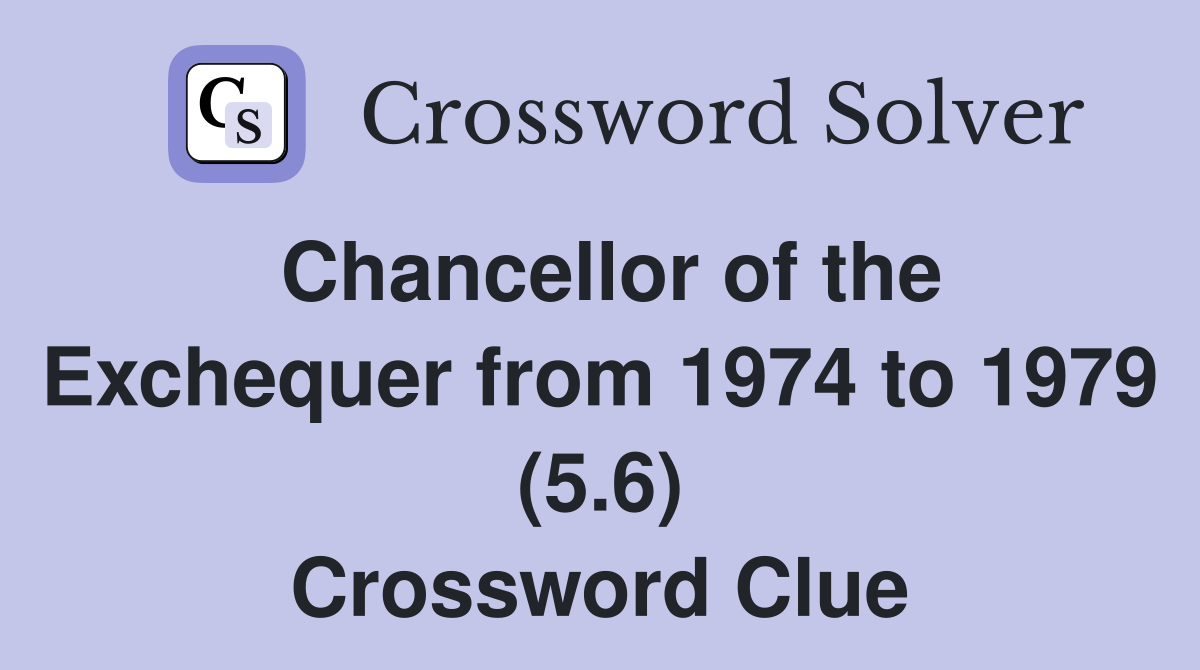 Chancellor of the Exchequer from 1974 to 1979 (5.6) Crossword Clue