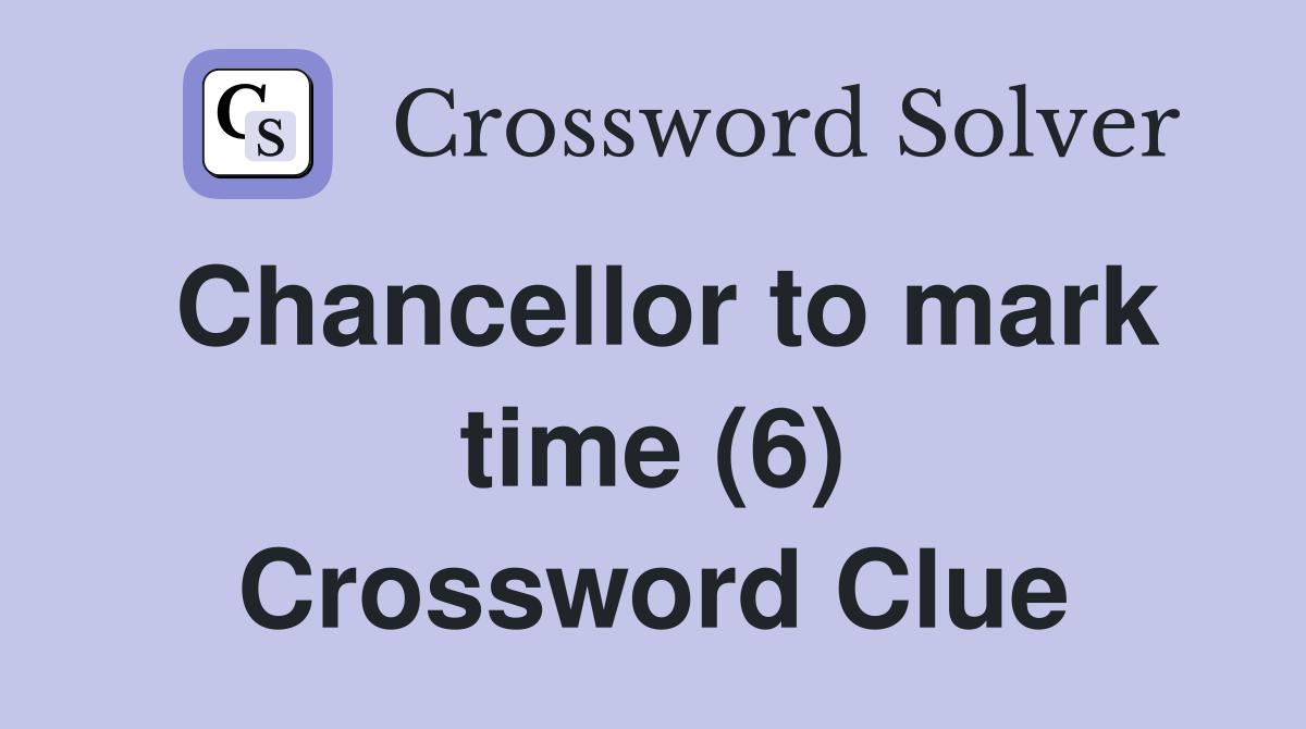 Chancellor to mark time (6) Crossword Clue