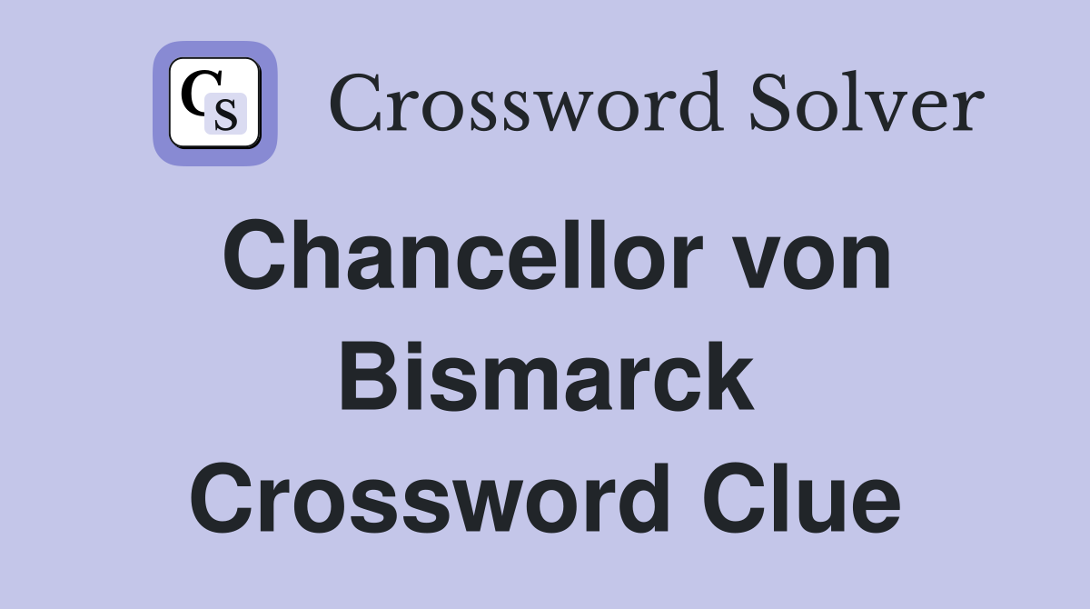 Chancellor von Bismarck Crossword Clue