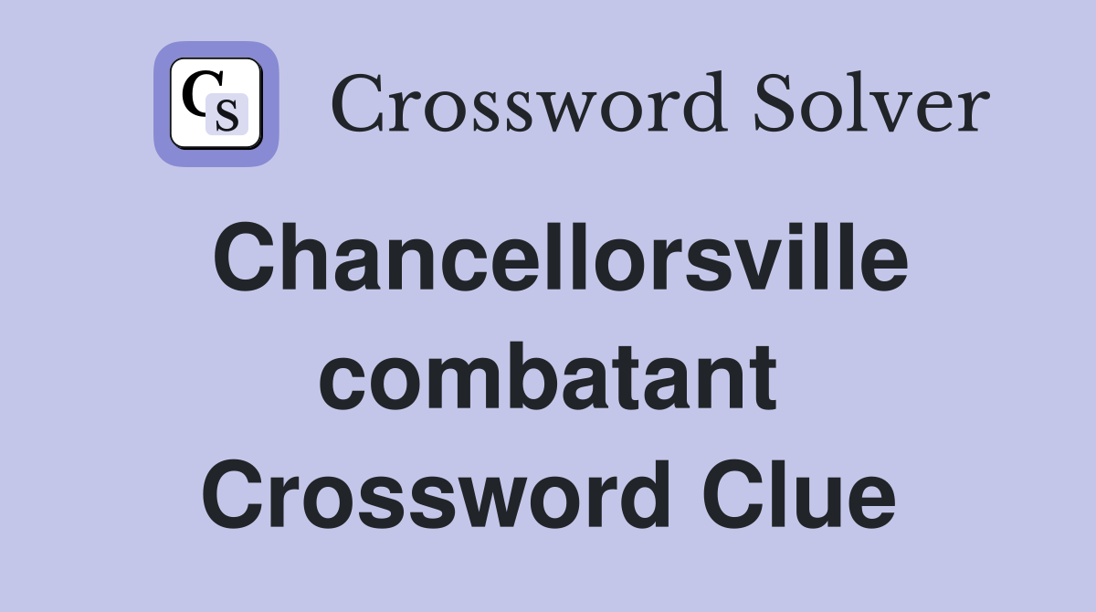 Chancellorsville combatant Crossword Clue