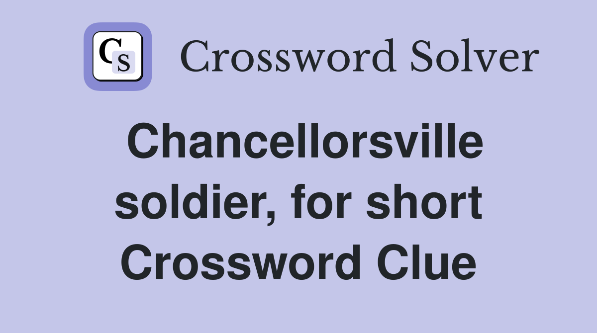 Chancellorsville soldier, for short Crossword Clue
