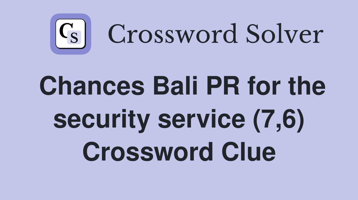 Chances Bali PR for the security service (7,6) Crossword Clue