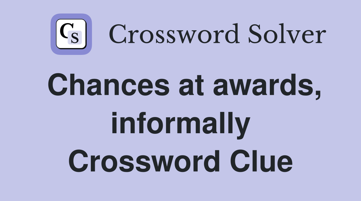 Chances at awards, informally Crossword Clue