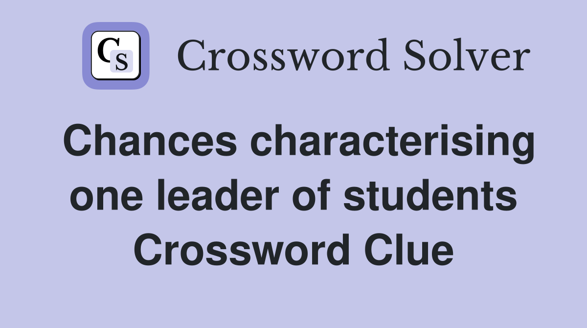 Chances characterising one leader of students Crossword Clue