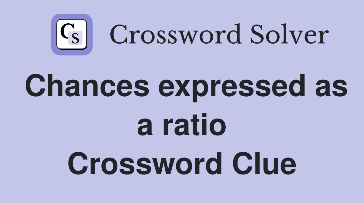 Chances expressed as a ratio Crossword Clue