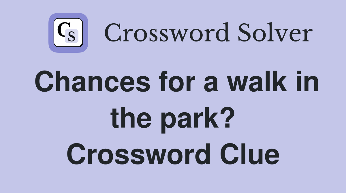 Chances for a walk in the park? Crossword Clue