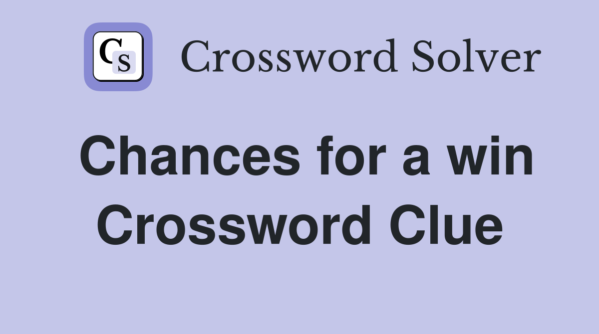 Chances for a win Crossword Clue