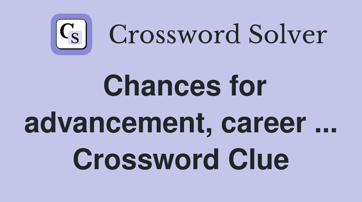 Chances for advancement, career ... Crossword Clue