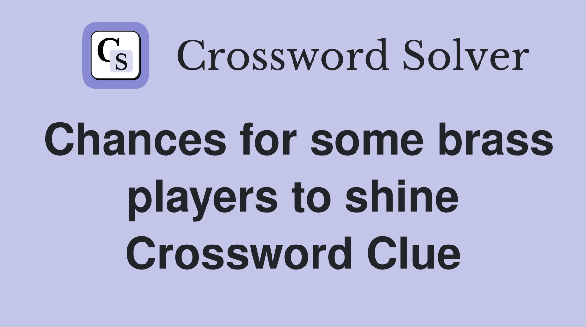 Chances for some brass players to shine Crossword Clue