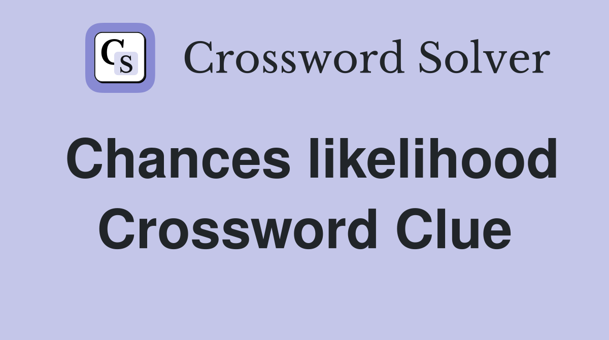 Chances likelihood Crossword Clue