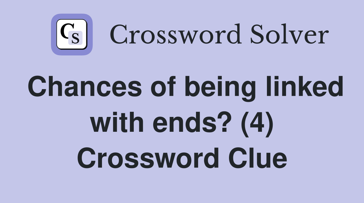 Chances of being linked with ends? (4) Crossword Clue