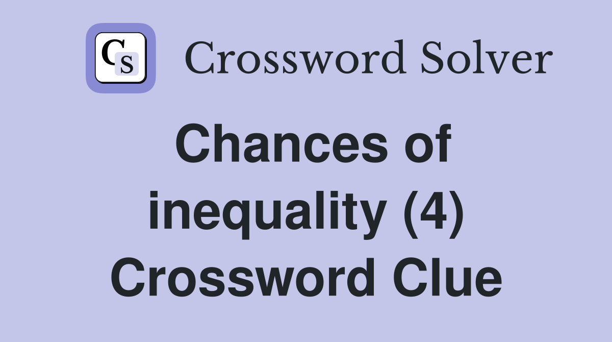 Chances of inequality (4) Crossword Clue