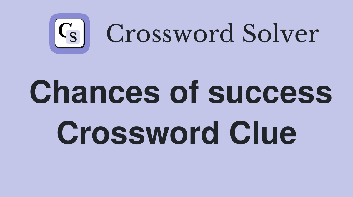 Chances of success Crossword Clue