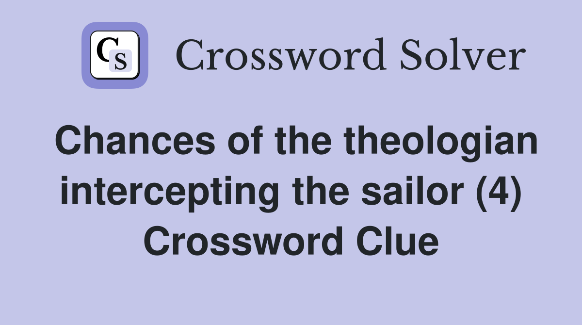 Chances of the theologian intercepting the sailor (4) Crossword Clue