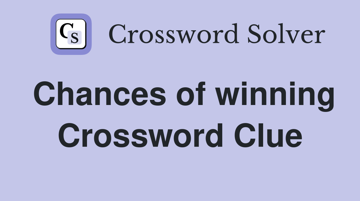 Chances of winning Crossword Clue