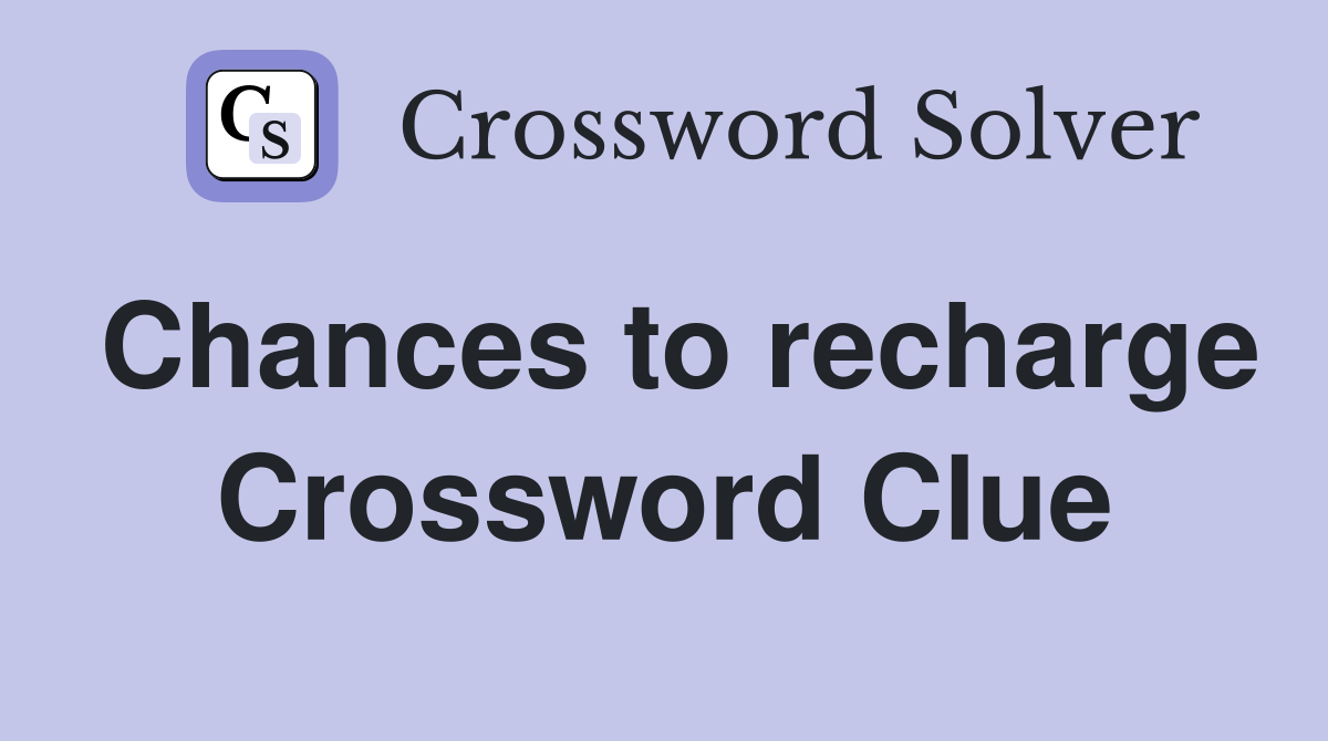 Chances to recharge Crossword Clue