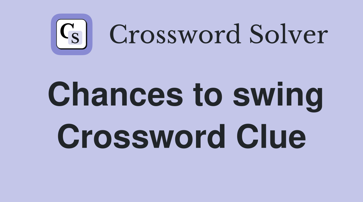 Chances to swing Crossword Clue