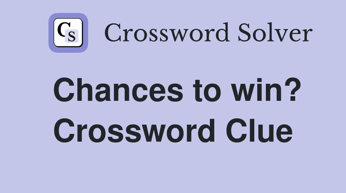 Chances to win? Crossword Clue
