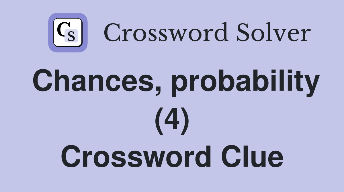 Chances, probability (4) Crossword Clue