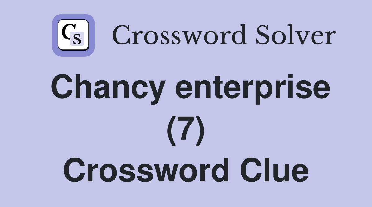 Chancy enterprise (7) Crossword Clue
