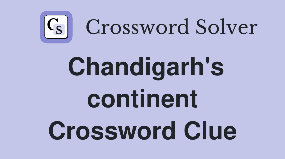 Chandigarh's continent Crossword Clue