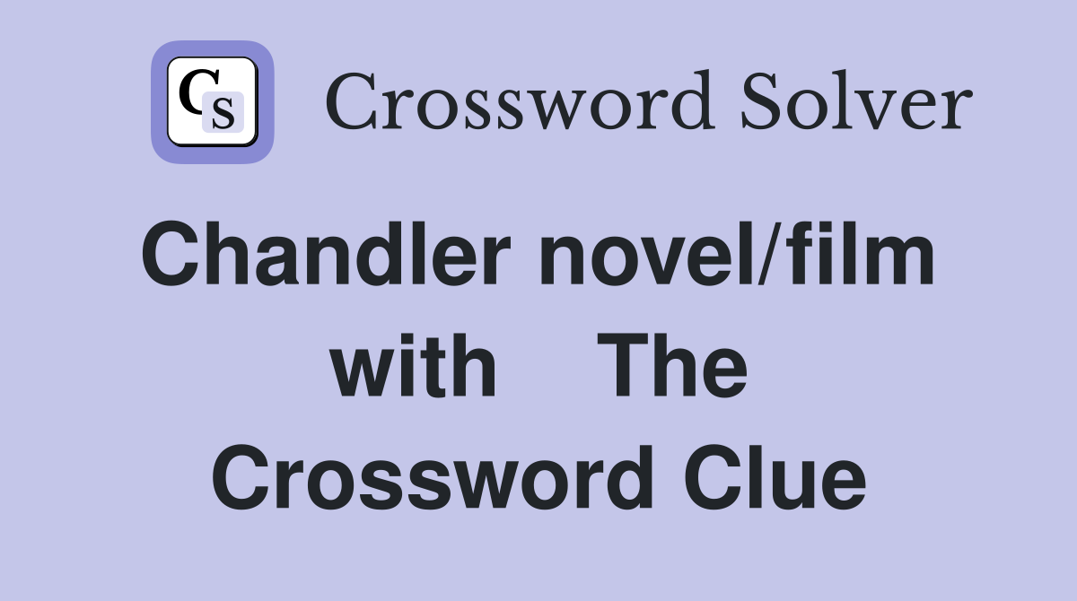 Chandler novel/film  with    The Crossword Clue