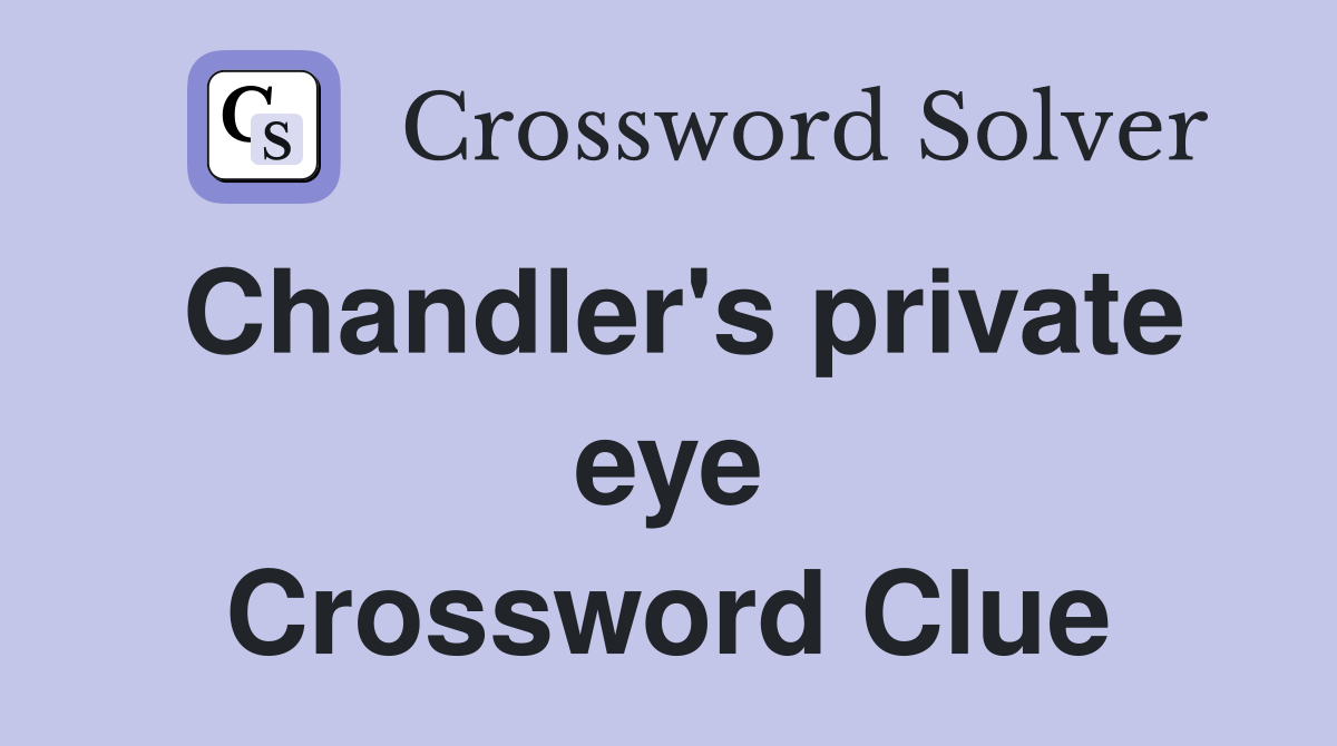 Chandler's private eye Crossword Clue