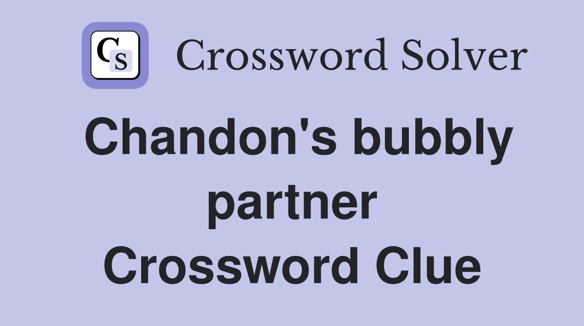 Chandon's bubbly partner Crossword Clue