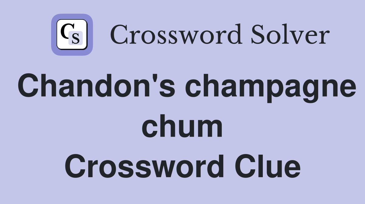 Chandon's champagne chum Crossword Clue